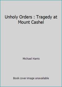 Unholy Orders : Tragedy at Mount Cashel