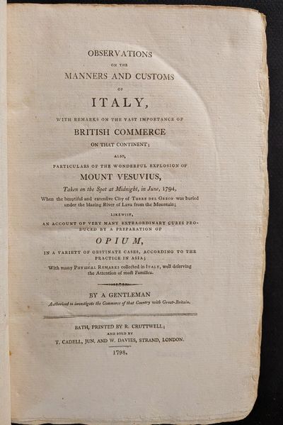 Observations on the manners and customs of Italy, with remarks on the vast importance of British commerce on that country; also, particulars of the wonderful explosion of Mount Vesuvius, taken on the spt at midnight, in June, 1794. When the beautiful and extensive city of Torre del Creco was buried under the blazing river of lava from the mountain. . . .By a gentleman authorized to investigate, the commerce of that country with Great Britain. .