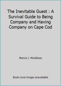 The Inevitable Guest : A Survival Guide to Being Company and Having Company on Cape Cod