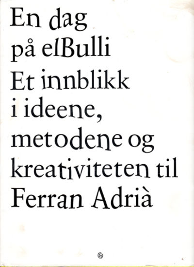 En dag på elBulli - et innblikk i ideene,…