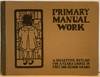 Primary Manual Work. A Suggestive Outline for a Year's Course in First and Second Grades