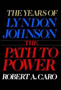 The Path to Power Vol. 1 : The Years of Lyndon Johnson by Robert A. Caro - 1982