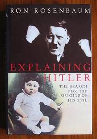 Explaining Hitler: The Search for the Orgins of his Evil