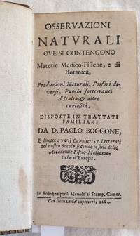 OSSERVAZIONI NATURALI OVE SI CONTENGONO MATERIE MEDICO FISICHE E DI BOTANICA PRODUZIONI NATURALI FOSFORI… by Paolo Silvio Boccone (1663-1704) - Hardcover - 1684 - from Sephora di Elena Serru (SKU: 18586)