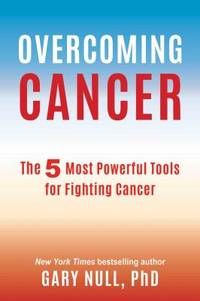 Overcoming Cancer : The 7 Most Powerful Tools for Fighting Cancer