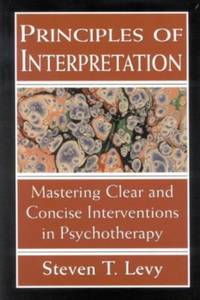 Principles of Interpretation : Mastering Clear and Concise Interventions in Psychotherapy