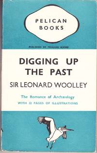 Digging Up the Past by Woolley, Sir Leonard - 1940