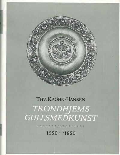 Trondhjems gullsmedkunst 1550 - 1850.