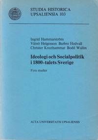Ideologi och socialpolitik i 1800-talets Sverige. Fyra studier. With summaries in English.
