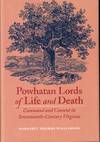 Powhatan Lords of Life and Death: Command and Consent in Seventeenth-Century Virginia