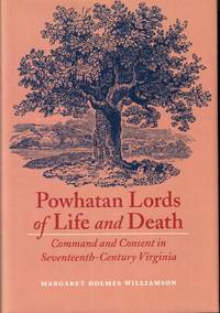 Powhatan Lords of Life and Death: Command and Consent in Seventeenth-Century Virginia