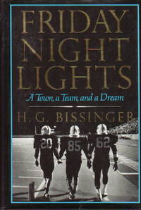 FRIDAY NIGHT LIGHTS: A Town, a Team and a Dream. by Bissinger, H.G - (1990.)