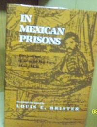 In Mexican Prisons ; the Journal of Eduard Harkart 1832-1834 by Brister, Louis E - 1986