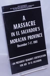 image of A Massacre in El Salvador's Morazan province; condemnation of the massacre in communities in Northern Morazan province during the operation launched in the area between December 7 - 17, 1981 / On president Reagan's certification for aid to El Salvador, statement of the FMLN / FDR's political diplomatic commission on president Reagan's certification regarding the situation in El Salvador