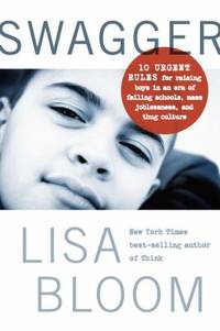 Swagger : 10 Urgent Rules for Raising Boys in an Era of Failing Schools, Mass Joblessness, and...