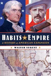 Habits of Empire : A History of American Expansion