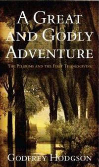 A Great and Godly Adventure : The Pilgrims and the First Thanksgiving