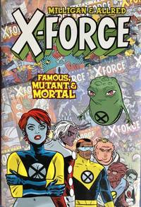 X-FORCE : FAMOUS, MUTANT & MORTAL (Hardcover 1st.)