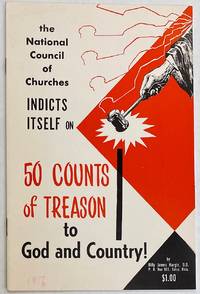 The National Council of Churches indicts itself on 50 counts of treason to God and country! by Hargis, Billy James - 1956