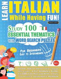 LEARN ITALIAN WHILE HAVING FUN! - FOR BEGINNERS: EASY TO INTERMEDIATE - STUDY 100 ESSENTIAL...