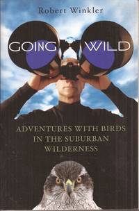 Going Wild: Adventures with Birds in the Suburban Wilderness