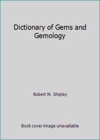 Dictionary of Gems and Gemology by Robert M. Shipley - 1974