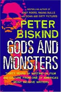 Gods and Monsters : Thirty Years of Writing on Film and Culture from One of America's Most...