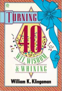 Turning 40 Wit Wisdom and Whining