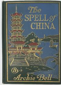 The Spell of China, with eight plates in full colour and many dougravures from photographs by E.M. Newman