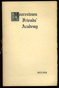 School Year 1915-1916 Catalogue and Circular. Friends' Academy Moorestown [cover title]: Moorestown Friends' Academy 1915-1916