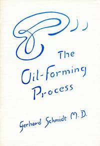 The Oil-Forming Process: The Basis In Nature For Oil-Dispersion Bath Therapy by SCHMIDT, M.D., GERHARD - 1983