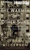 The Warmth of Other Suns: The Epic Story of America&#039;s Great Migration (Brilliance Audio on Compact Disc) by Isabel Wilkerson - 2011-03-09