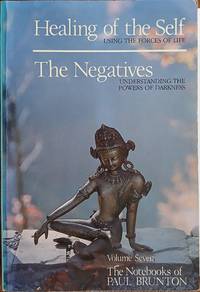 Healing of the Self: The Negatives (The Notebooks of Paul Brunton Volume 7)