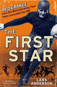 The First Star : Red Grange and the Barnstorming Tour That Launched the NFL