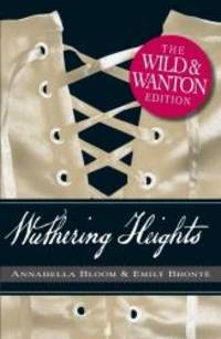 image of Wuthering Heights: The Wild and Wanton Edition