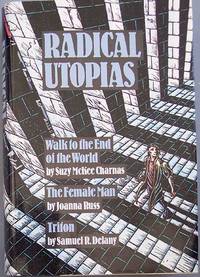 RADICAL UTOPIAS: Walk to the End of the World by Suzy Mckee Charnas/ The Female Man by Joanna Russ/ Triton by Samuel R. Delany by Charnas, Suzy Mckee, Joanna Russ & Samuel R. Delany