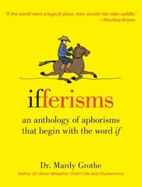 Ifferisms : An Anthology of Aphorisms That Begin with the Word IF