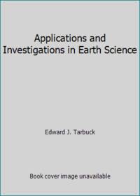 Applications and Investigations in Earth Science by Edward J. Tarbuck - 1994