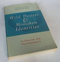 Wild Desires and Mistaken Identities: Lesbianism and Psychoanalysis