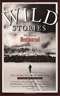 Wild Stories: The Best of Men's Journal : Ten Years of Great Writing
