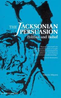 Jacksonian Persuasion : Politics and Belief by Marvin Meyers - Paperback - 1957 - from ThriftBooks (SKU: G0804705062I3N00)