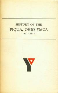 HISTORY OF THE PIQUA, OHIO YMCA 1877 - 1970