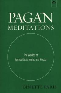 Pagan Meditations : The Worlds of Aphrodite, Artemis, and Hestia
