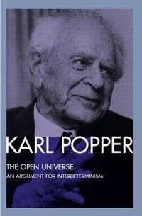 The Open Universe: An Argument for Indeterminism From the Postscript to The Logic of Scientific...