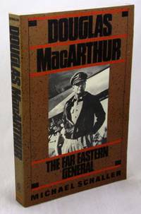 Douglas MacArthur: The Far Eastern General by Schaller, Michael - 1990-06-07