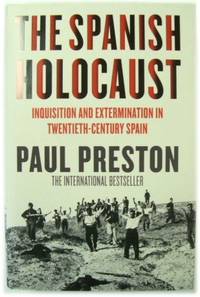 The Spanish Holocaust: Inquisition and Extermination in Twentieth century Spain