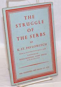 The Struggle of the Serbs. With a Foreword by Field-Marshal Lord Milne. Translated from the French by Mark Clement. With Twenty-four Illustrations and a Map