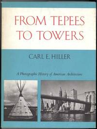 FROM TEPEES TO TOWERS A Photographic History of American Architecture