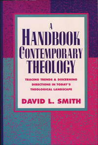 A Handbook of Contemporary Theology: Tracing Trends and Discerning Directions in Today's...