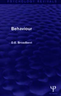 Behaviour (Psychology Revivals) by D. E. Broadbent - 2015-05-08